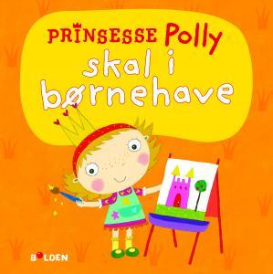 Prinsesse Polly skal i børnehave - Forlaget Bolden